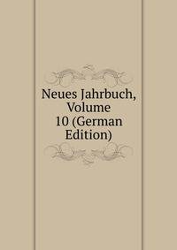 Neues Jahrbuch, Volume 10 (German Edition)