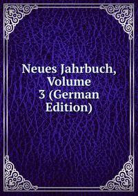 Neues Jahrbuch, Volume 3 (German Edition)
