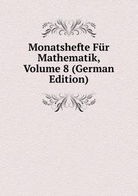 Monatshefte Fur Mathematik, Volume 8 (German Edition)
