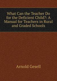 What Can the Teacher Do for the Deficient Child?: A Manual for Teachers in Rural and Graded Schools