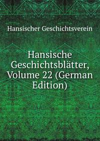 Hansische Geschichtsblatter, Volume 22 (German Edition)