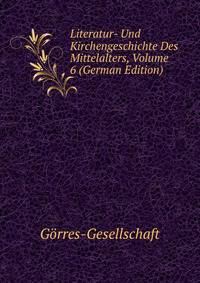 Literatur- Und Kirchengeschichte Des Mittelalters, Volume 6 (German Edition)