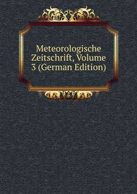 Meteorologische Zeitschrift, Volume 3 (German Edition)