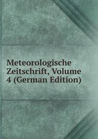 Meteorologische Zeitschrift, Volume 4 (German Edition)