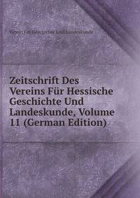 Zeitschrift Des Vereins Fur Hessische Geschichte Und Landeskunde, Volume 11 (German Edition)