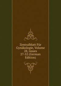 Zentralblatt F?r Gyn?kologie, Volume 28, issues 27-52 (German Edition)