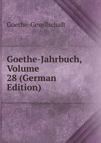 Goethe-Jahrbuch, Volume 28 (German Edition)