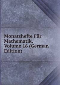 Monatshefte Fur Mathematik, Volume 16 (German Edition)