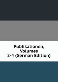 Publikationen, Volumes 2-4 (German Edition)