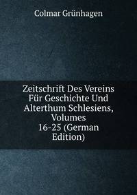 Zeitschrift Des Vereins Fur Geschichte Und Alterthum Schlesiens, Volumes 16-25 (German Edition)