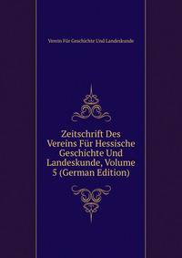 Zeitschrift Des Vereins Fur Hessische Geschichte Und Landeskunde, Volume 5 (German Edition)