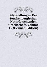 Abhandlungen Der Senckenbergischen Naturforschenden Gesellschaft, Volume 15 (German Edition)