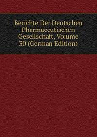 Berichte Der Deutschen Pharmaceutischen Gesellschaft, Volume 30 (German Edition)