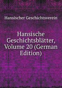 Hansische Geschichtsblatter, Volume 20 (German Edition)
