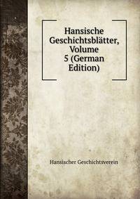 Hansische Geschichtsblatter, Volume 5 (German Edition)