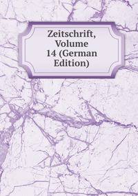 Zeitschrift, Volume 14 (German Edition)