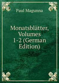 Monatsblatter, Volumes 1-2 (German Edition)