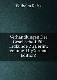 Verhandlungen Der Gesellschaft Fur Erdkunde Zu Berlin, Volume 11 (German Edition)