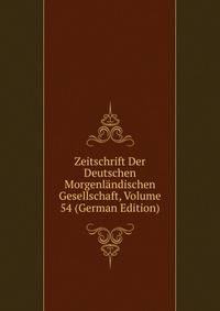 Zeitschrift Der Deutschen Morgenlandischen Gesellschaft, Volume 54 (German Edition)