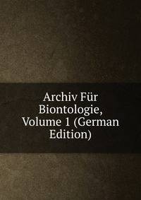 Archiv Fur Biontologie, Volume 1 (German Edition)