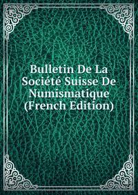 Bulletin De La Societe Suisse De Numismatique (French Edition)