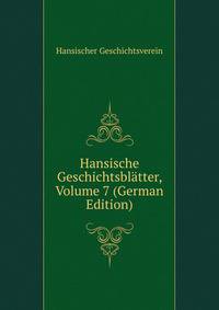 Hansische Geschichtsblatter, Volume 7 (German Edition)