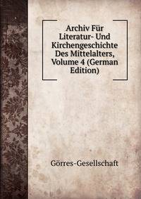 Archiv Fur Literatur- Und Kirchengeschichte Des Mittelalters, Volume 4 (German Edition)