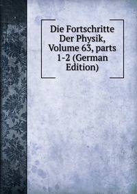 Die Fortschritte Der Physik, Volume 63, parts 1-2 (German Edition)