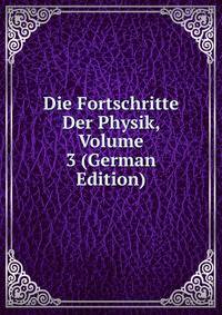 Die Fortschritte Der Physik, Volume 3 (German Edition)