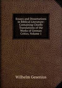 Essays and Dissertations in Biblical Literature: Containing Chiefly Translations of the Works of German Critics, Volume 1