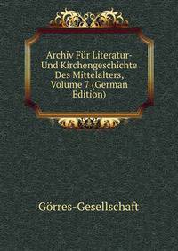 Archiv Fur Literatur- Und Kirchengeschichte Des Mittelalters, Volume 7 (German Edition)