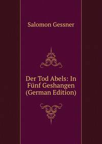 Der Tod Abels: In Funf Geshangen (German Edition)