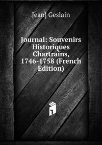 Journal: Souvenirs Historiques Chartrains, 1746-1758 (French Edition)
