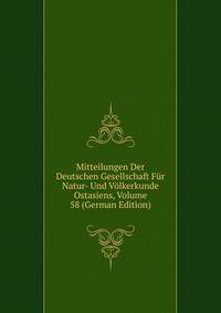 Mitteilungen Der Deutschen Gesellschaft Fur Natur- Und Volkerkunde Ostasiens, Volume 58 (German Edition)