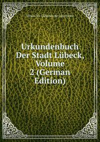 Urkundenbuch Der Stadt Lubeck, Volume 2 (German Edition)