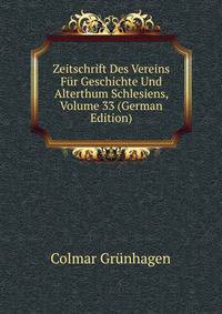 Zeitschrift Des Vereins Fur Geschichte Und Alterthum Schlesiens, Volume 33 (German Edition)