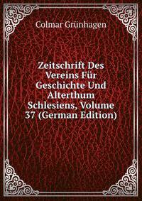 Zeitschrift Des Vereins Fur Geschichte Und Alterthum Schlesiens, Volume 37 (German Edition)