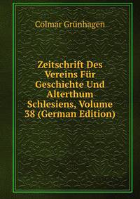 Zeitschrift Des Vereins Fur Geschichte Und Alterthum Schlesiens, Volume 38 (German Edition)