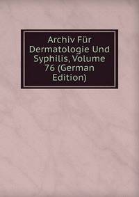 Archiv Fur Dermatologie Und Syphilis, Volume 76 (German Edition)