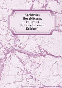Archivum Heraldicum, Volumes 20-22 (German Edition)