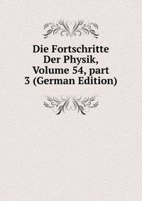 Die Fortschritte Der Physik, Volume 54, part 3 (German Edition)