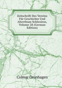Zeitschrift Des Vereins Fur Geschichte Und Alterthum Schlesiens, Volume 28 (German Edition)