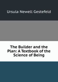 The Builder and the Plan: A Textbook of the Science of Being