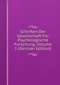 Schriften Der Gesellschaft Fur Psychologische Forschung, Volume 1 (German Edition)