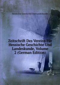 Zeitschrift Des Vereins Fur Hessische Geschichte Und Landeskunde, Volume 2 (German Edition)