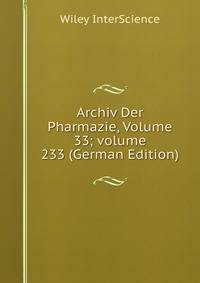 Archiv Der Pharmazie, Volume 33; volume 233 (German Edition)
