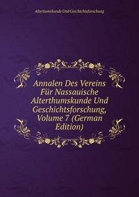 Annalen Des Vereins Fur Nassauische Alterthumskunde Und Geschichtsforschung, Volume 7 (German Edition)
