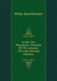 Archiv Der Pharmazie, Volumes 89-90; volumes 139-140 (German Edition)