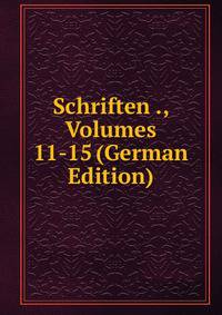 Schriften ., Volumes 11-15 (German Edition)
