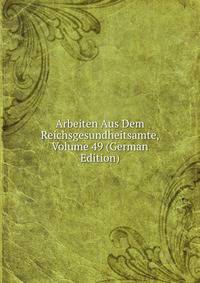 Arbeiten Aus Dem Reichsgesundheitsamte, Volume 49 (German Edition)